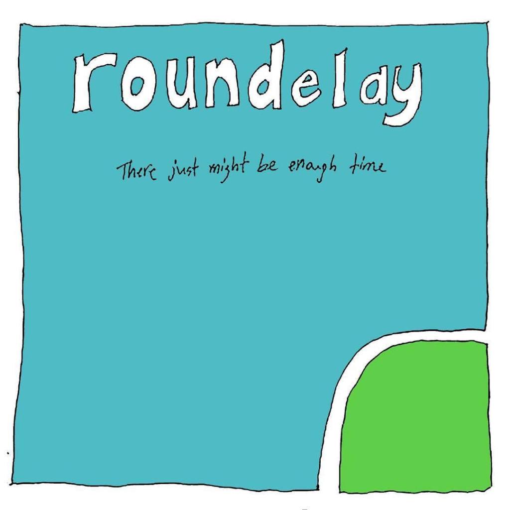 Roundelay – There Might Just Be Enough&nbsp;Time