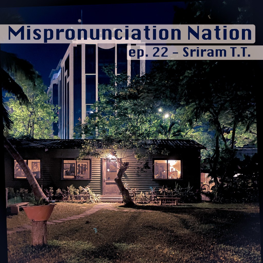ep. 22 – Sriram T.&nbsp;T.
